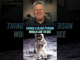 Things A Blind Person Would Like To See