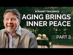 Aging as a Path to Inner Stillness | Eckhart Tolle on The Secret Of Human Existence (Part 3)