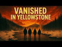 Vanished in Yellowstone: Unsolved Disappearances and Chilling Tales