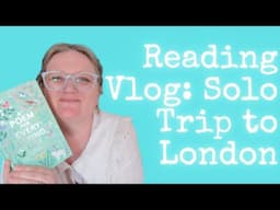Reading Vlog | A Solo Trip to London | Lauren's Friday Reading Vlogs XIV | Lauren and the Books