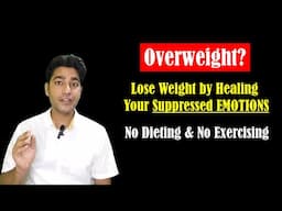 LOSE WEIGHT by Healing Your Suppressed EMOTIONS (No Dieting & No Exercising)