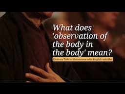 What does 'observation of the body in the body' mean? | Talk by Thich Nhat Hanh (EN subtitles)