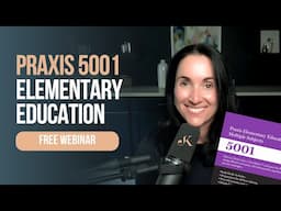 FREE Praxis 5001 Elementary Education Webinar | Kathleen Jasper