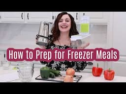 Prepping for Freezer Meals: Your How-to Guide