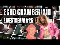 Echo Chamberlain Livestream #26