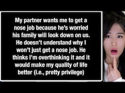 "My Boyfriend Wants Me To Get A Nose Job..."