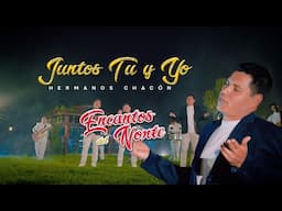 Juntos Tu y Yo - Hnos Chacón - Encantos del Norte ( Video Oficial)