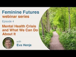 Mental Health Crisis and What We Can Do About It with Eva Henje - episode 4 Feminine Futures