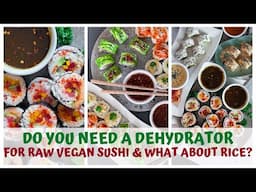 DO YOU NEED A DEHYDRATOR FOR RAW VEGAN SUSHI & WHAT ABOUT RICE?