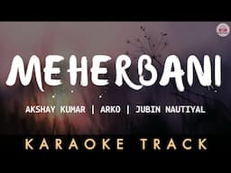 MEHERBANI - KARAOKE TRACK || Akshay Kumar | Arko | Jubin Nautiyal | The Shaukeens | Unplugged