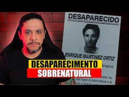 O Homem Que Sumiu em Um Lugar Amaldiçoado, Caso Enrique Martinez