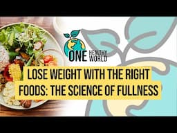 Lose Weight With the Right Foods: The Science of Fullness | S3 Ep1 | One Healthy World