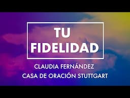 🎵Tu Fidelidad - Claudia Fernández (Casa de Oración Stuttgart)🎵