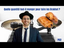 Quelle quantité faut-il manger pour faire les Brakhot ? (P02) – Rav Ra’hamim Ankri