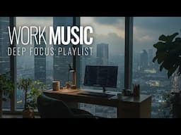 WORK MUSIC — Ultimate 1 Hour for Deep Efficiency and Focus