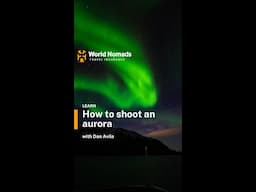 World Nomads - How to Shoot an Aurora with Dan Avila