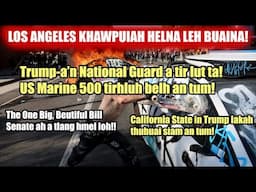 Los Angeles ah Helna! National guard tirhluh an ni! US Marine tirh leh an tum! Trump Bill Senate ah