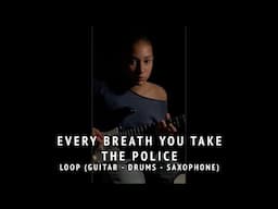Every Breath You Take - The Police - Loop - Guitar, Drums, Saxophone