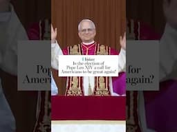 Is the election of Pope Leo XIV a call for Americans to be great again?