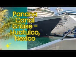 Panama Canal Cruise - Huatulco, Mexico