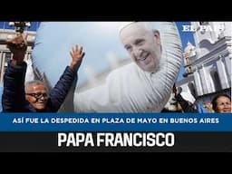 El homenaje al papa Francisco en Plaza de Mayo: entre la tristeza y el cumplimiento del "hagan lío"