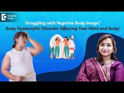 Say no to Negative body image! Identify & get rid of Body Dysmorphic Disorder - Doctors' Circle