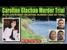 WHO KILLED CAROLINE GLACHAN? Inside the Courtroom of Scotland's Most CHILLING Trial (PART 1)