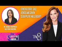 ERKEKLERDE SAÇ DÖKÜLMESİNİN SEBEPLERİ NELERDİR?| DR. BÜŞRA YAKUPOĞLU | 8'de Sağlık