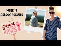 Week 18 Reboot Results | 25lbs GONE! | What I am doing to lose weight