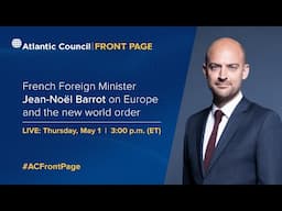 French Foreign Minister Jean-Noël Barrot on Europe and the new world order