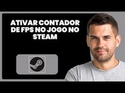 Como Ativar o Contador de FPS no Jogo na Steam