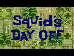 Squid’s Day Off (REUPLOADED)