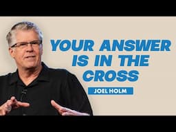 Your Answer Is In The Cross | Joel Holm | Cottonwood Church