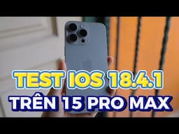 CÓ NÊN UPDATE IOS 18.4.1 TRÊN IPHONE 15 PRO / 15 PRO MAX KHÔNG - HIỆU NĂNG SẼ RA SAO ?