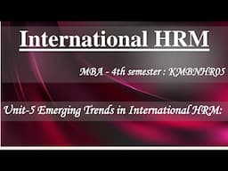 5-International HRM Unit 5 MBA 4th semester KMBNHR05 || Unit-5 Emerging Trends in IHRM #2025