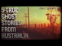5 TRUE GHOST STORIES FROM AUSTRALIA (feat. Creepy Oz)