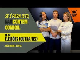 Se é para isto não contem comigo EP 24 - Eleições (outra vez)