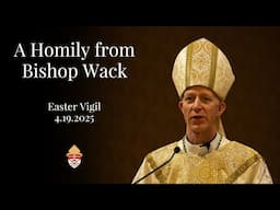 A Homily from Bishop Wack | April 19, 2025