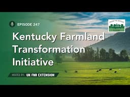 Kentucky Farmland Transition Initiative - From the Woods Today - Episode 247