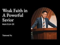 Tranwei Yu | TMS Chapel | Weak Faith in a Powerful Savior