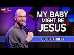 My Baby Might Be Jesus | Cole Garrett | Stand Up Comedy