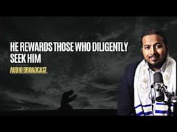 God rewards those who diligently seek Him, Powerful Message and Prayer