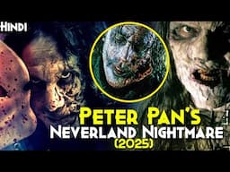 This 2025 Movie Is CRAZY - PETER PAN'S NEVERLAND NIGHTMARE (2025) Explained In Hindi | Evil PeterPan