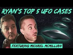 Ryan's Top 5 UFO Cases (w/ Michael McMillian)