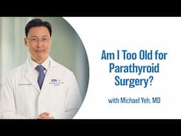 Am I Too Old for Parathyroid Surgery? | UCLA Endocrine Center