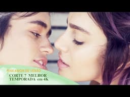 CORTE 07 PINK - A MELHOR TEMPORADA EM 4K // LOVE OF GIRLS .__ | SÉRIE LGBT | AMOR | VERÃO | BEIJOS
