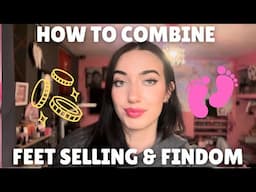 How to combine feet selling & findom for MAX profit