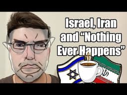 Israel Attacks Iran, and "Nothing Ever Happens"?