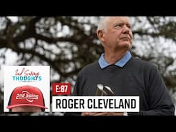 Legendary Club Designer Roger Cleveland | 2nd Swing Thoughts E. 87