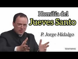 Homilía del Jueves Santo - P. Jorge Hidalgo